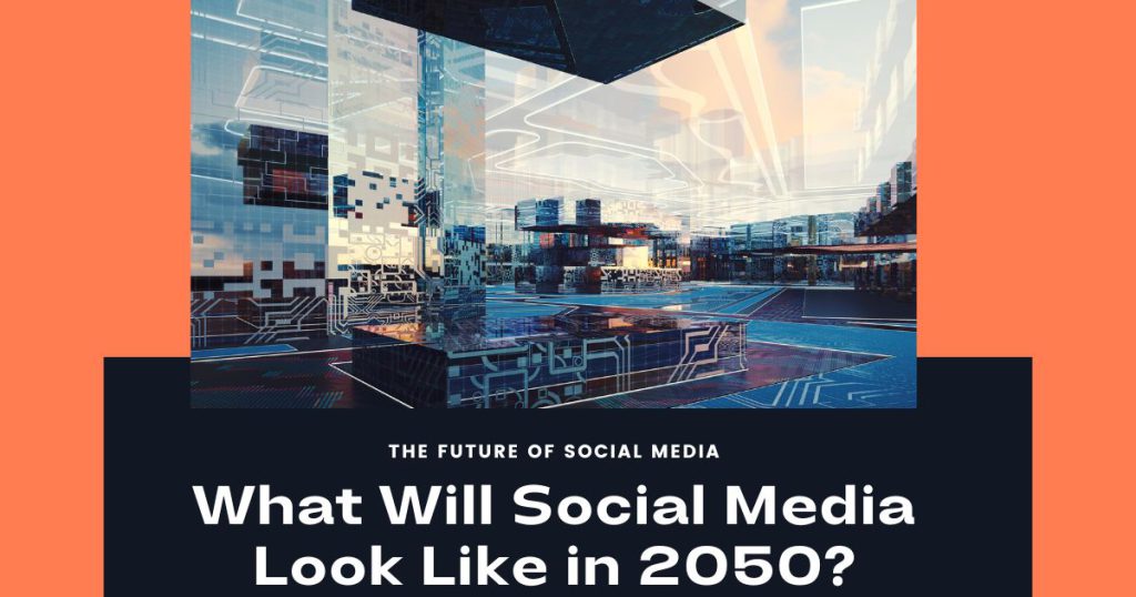 What Will Social Media Look Like in 2050?